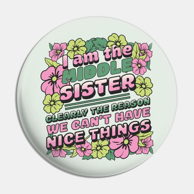 I am the middle sister - Clearly The Reason We Can't Have Nice Things Pin by TeeTopiaNovelty