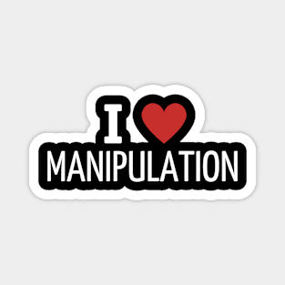 i love manipulation Magnet