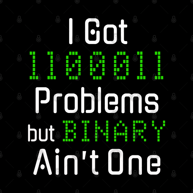 99 Problems but Binary Ain’t One Funny Tech Design by HighBrowDesigns