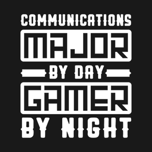 Communications Major By Day Gamer By Night T-Shirt