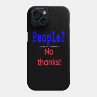 People? (shaking head vigorously) No Thanks! - Front Phone Case