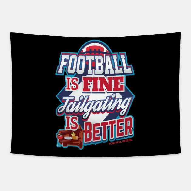 Football Is Fine Tailgating Is Better Tapestry by YouthfulGeezer