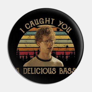 I Caught You A Delicious Bass Pin