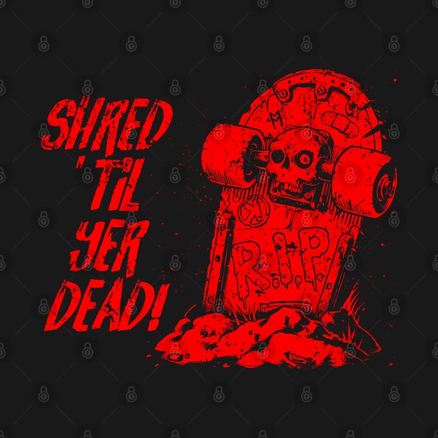 Shred ’til yer dead! - red by Skate Merch