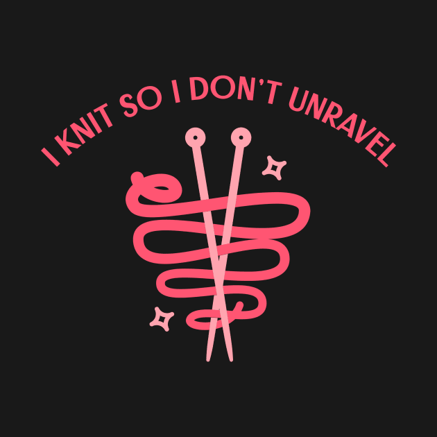 I knit so I don't unravel by Biddie Gander Designs