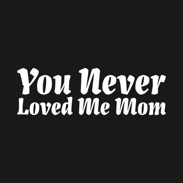 You Never Loved Me Mom meme saying by star trek fanart and more