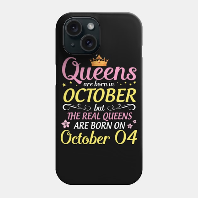 Happy Birthday To Me Mom Daughter Queens Are Born In October But Real Queens Are Born On October 04 Phone Case by Cowan79