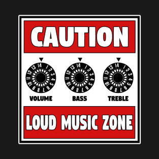 CAUTION LOUD MUSIC ZONE T-Shirt