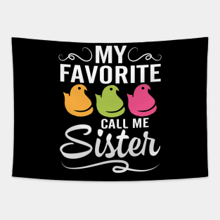 My Favorite Chicks Call Me Sister Happy Easter Day To Me You Tapestry