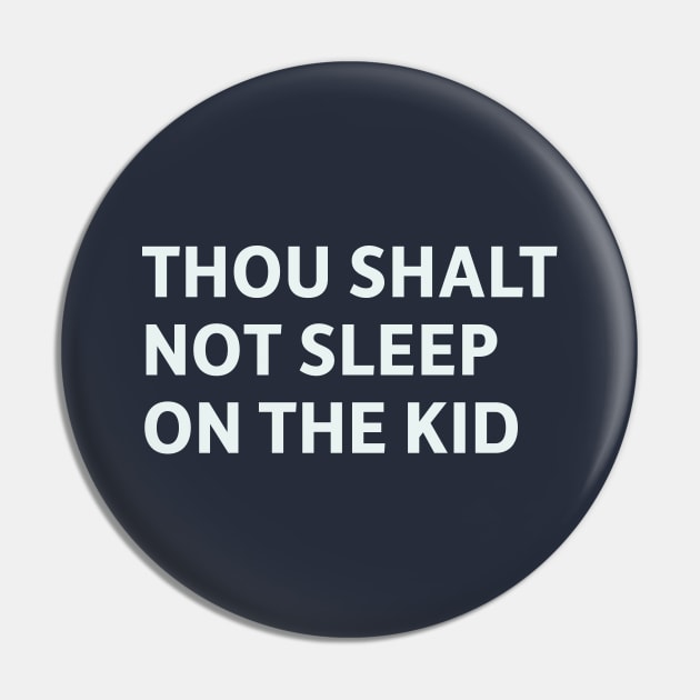 Thou Shalt Not Sleep On The Kid Pin by SillyQuotes