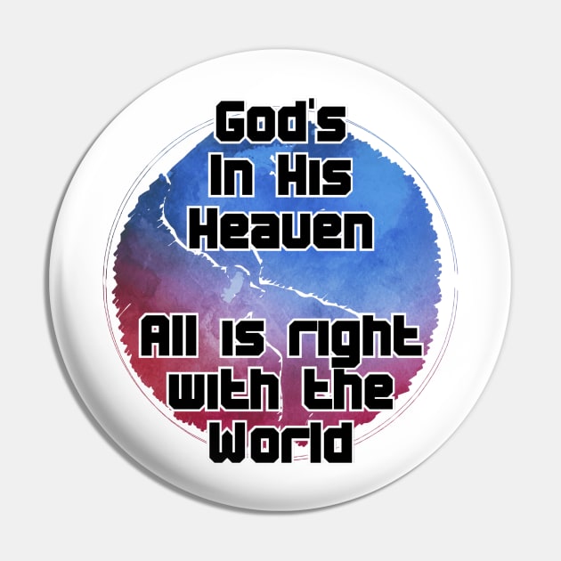 God's In His Heaven  All is right with the World Pin by trubble