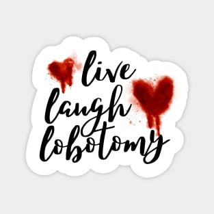 Live Laugh Lobotomy 1 Magnet