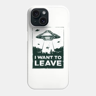 I Want to Leave Phone Case