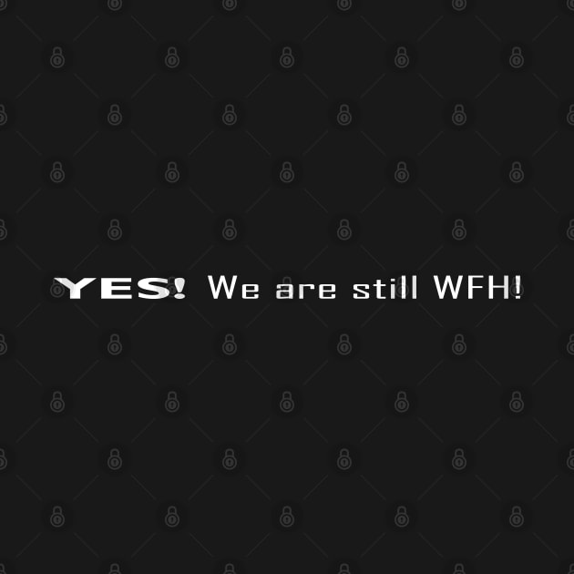 YES! We are still WFH by SanTees