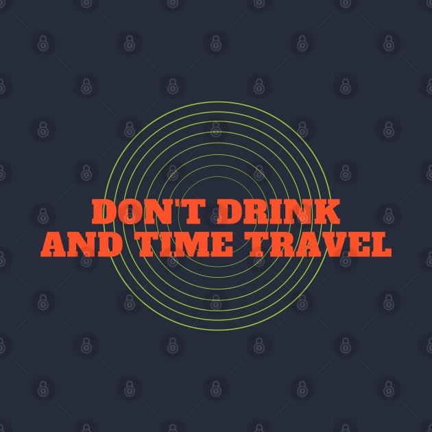 Don't Drink And Time Travel by TenomonMalke