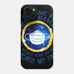 I Became A Mask Maker Because Your Life Is Worth My Time Phone Case