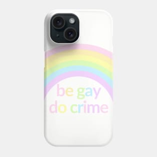 Be Gay Do Crimes Rainbow Phone Case