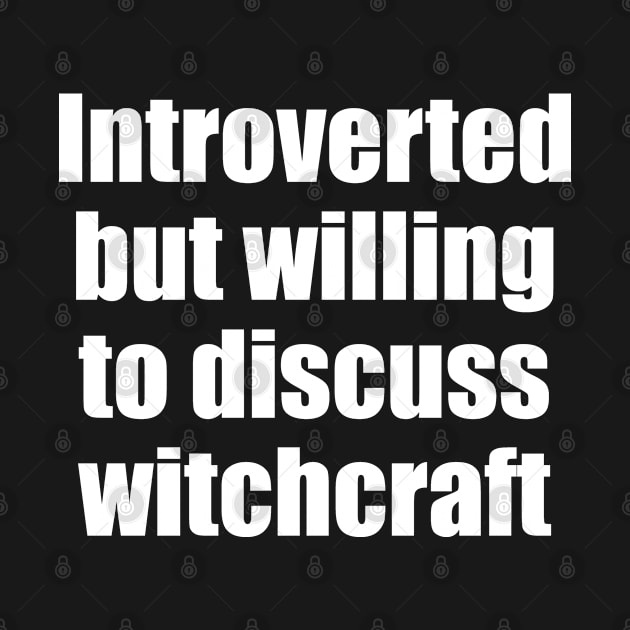 Introverted but willing to discuss witchcraft by EpicEndeavours