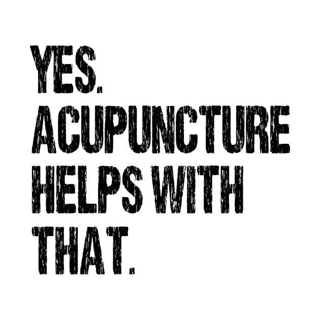 Yes. Acupuncture Helps With That. by Nirvanibex