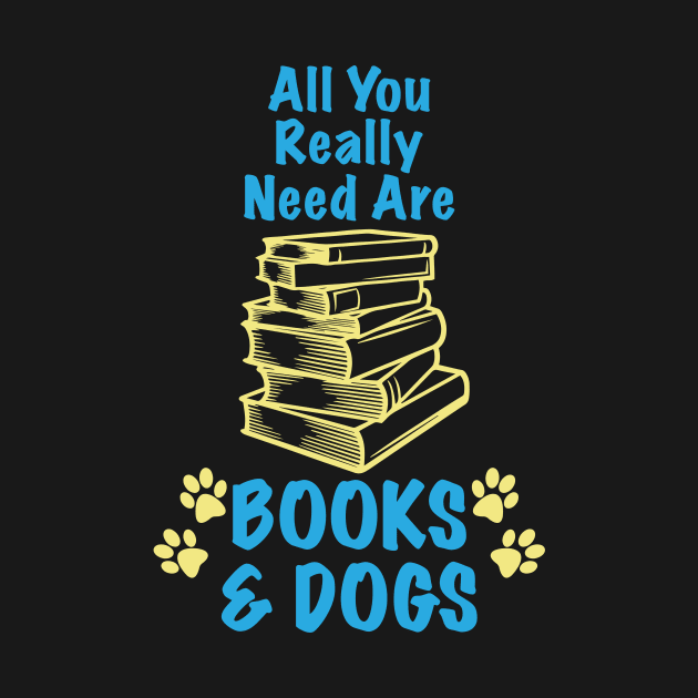 All You Really Need Are Books & Dogs - Dog Lover Dogs by fromherotozero