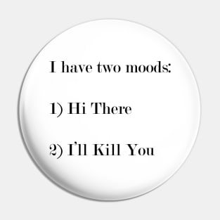 I Have Two Moods. Pin