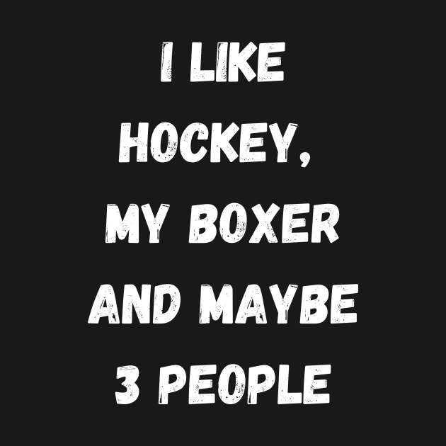 Discover I LIKE HOCKEY, MY BOXER AND MAYBE 3 PEOPLE - Hockey Lover - T-Shirt