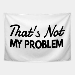 That's Not My Problem Teenager Slang Tapestry