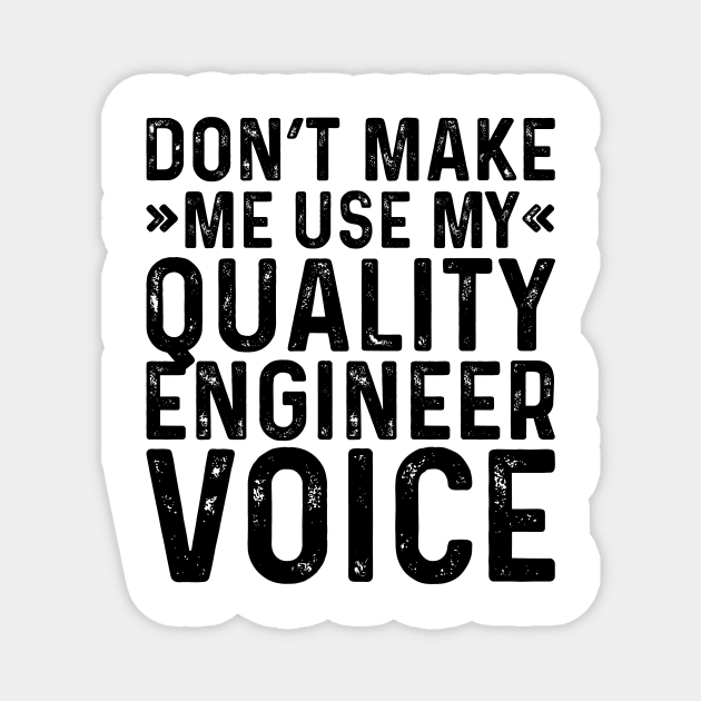 Don't Make Me Use My Quality Engineer Voice Magnet by Saimarts