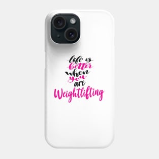 Life Is Better When You Are Weightlifting Phone Case