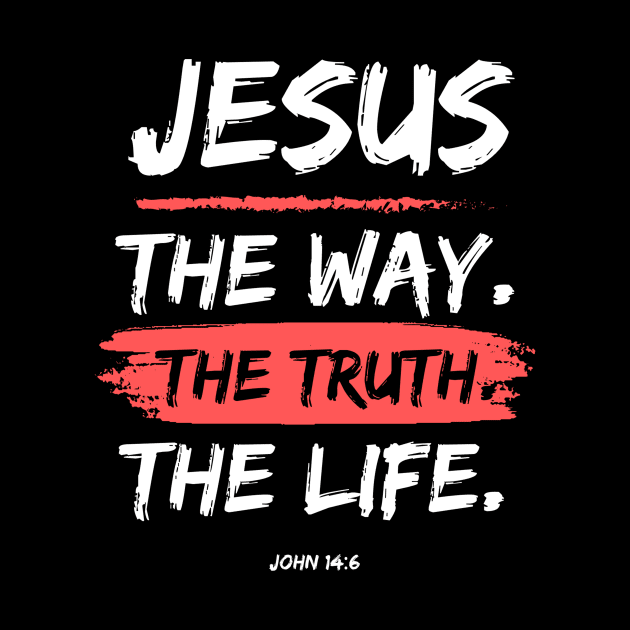 The Way. The Truth. The Life. Jesus Christ Bible Verse by Willie Biz Merch