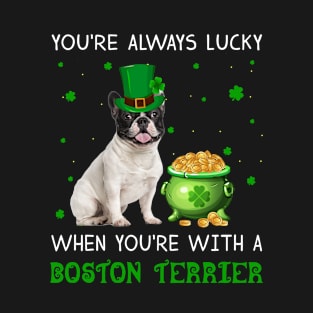 Always Lucky When You_re With A Boston Terrier T-s T-Shirt