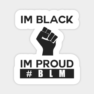 im black and im proud, white silence is violence black lives matter, i can't breathe, george floyd Magnet