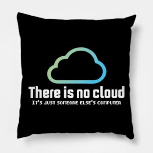 there is no cloud it's just someone else computer Pillow