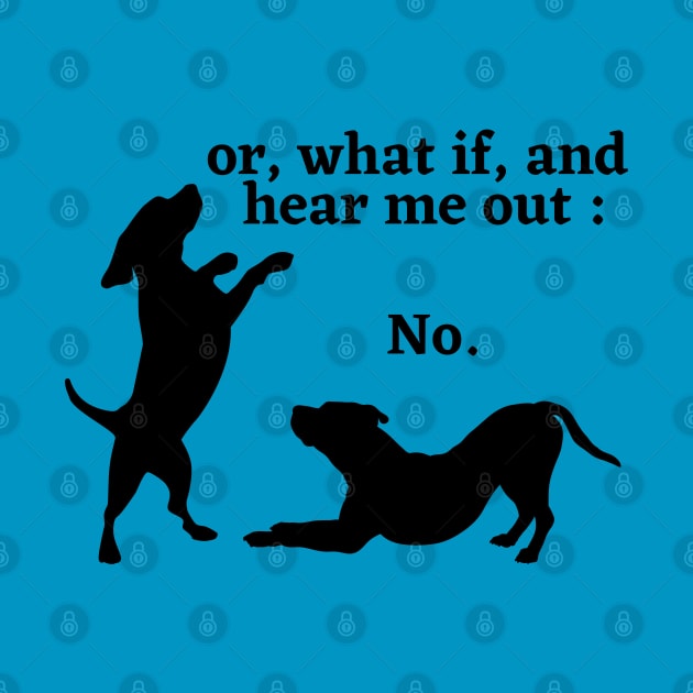 Sassy Dog "Hear Me Out: No, Dog Lover, Dog moms, Dog dads, I Love dogs by Kittoable