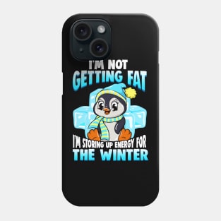 I'm Not Getting Fat I'm Storing Energy For Winter Phone Case