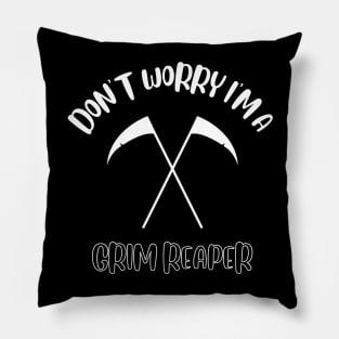 Don't Worry I'm A Grim Reaper Pillow