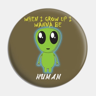 When i grow up i wanna be human Pin