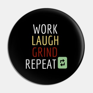 Work. Laugh. Grind. Repeat. Pin