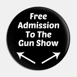Free Admission To Gun Show Funny Design Pin