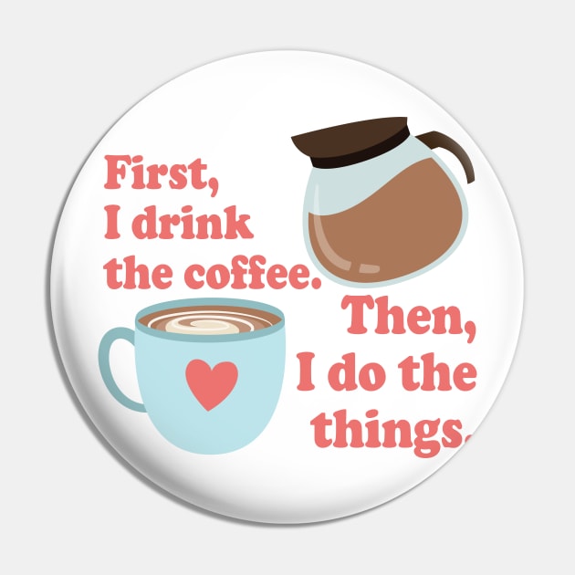 First I drink the cofffee. Then I do the things. Pin by Stars Hollow Mercantile