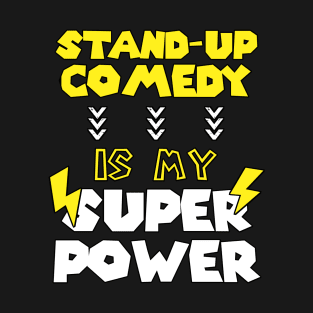 Stand up Comedy is My Super Power - Funny Saying Quote - Birthday Gift Ideas For Humor Dad T-Shirt