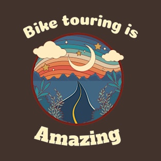 Bike touring is amazing. T-Shirt