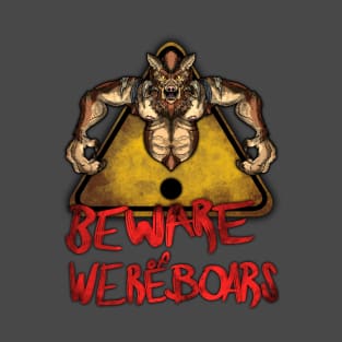 Beware the Weres! - Beware of Wereboars T-Shirt