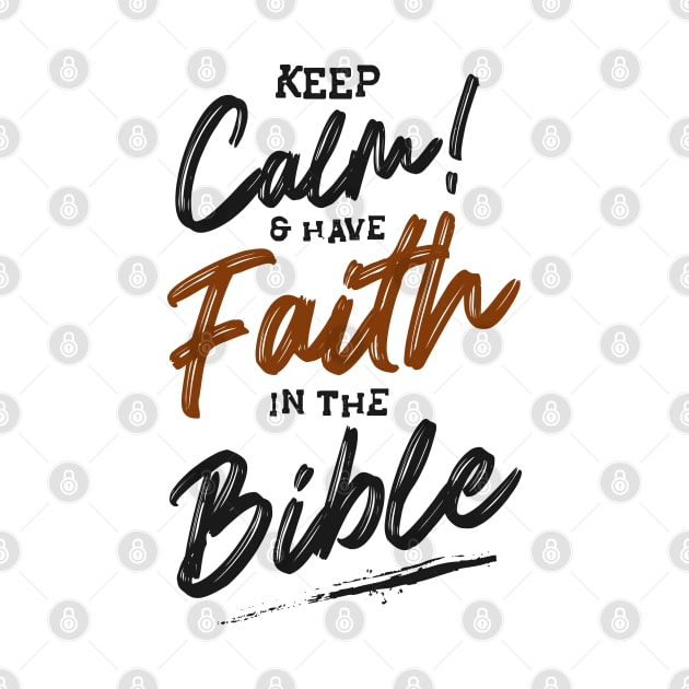 Keep calm & have faith in the bible by Mako Design 