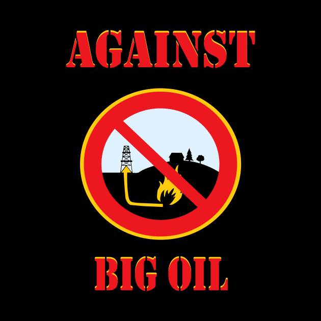 Against Big Oil t shirt proud environmentalist by Jakavonis