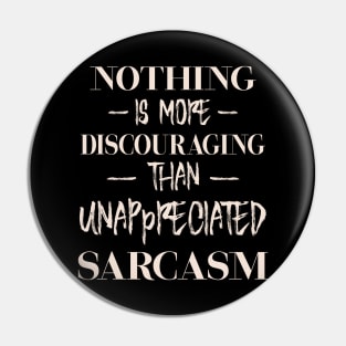 Nothing is more discouraging than an unappreciated sarcasm Pin