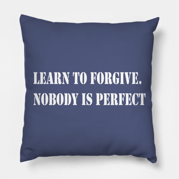 Learn to forgive. Nobody is perfect Pillow by Glaynder