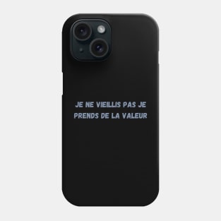 Je Ne Vieillis Pas Je Prends De La Valeur Phone Case