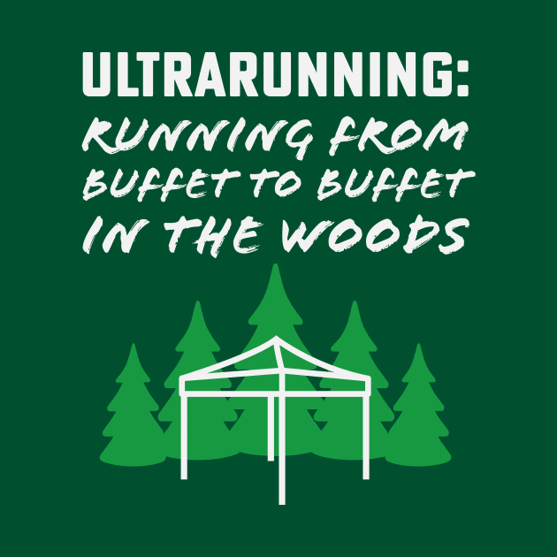 Ultrarunning Running From Buffet to Buffet in the Woods by PodDesignShop