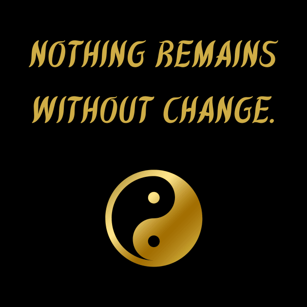 Nothing Remains Without Change. by BuddhaWay